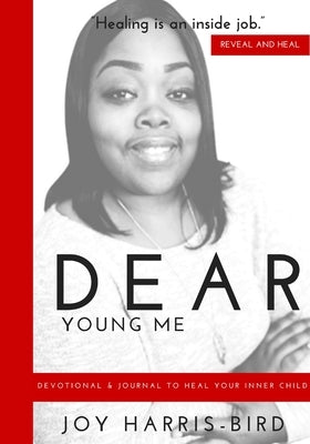 Dear Young Me: Devotional & Journal To Heal Your Inner Child by Harris-Bird, Joy