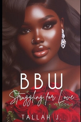 BBW Struggling for Love 2: A Hood Love Story by J, Tallah