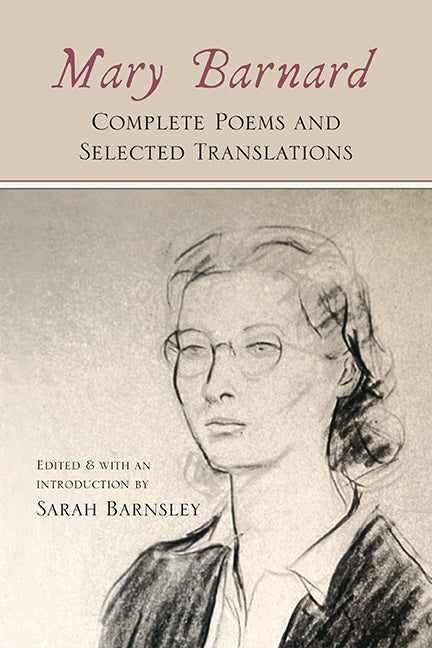 Mary Barnard: Complete Poems and Selected Translations by Barnard, Mary