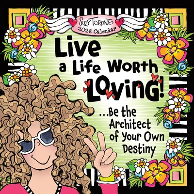 2026 Live a Life Worth Loving! ...Be the Architect of Your Own Destiny by Toronto, Suzy