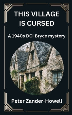 This Village Is Cursed: A 1940s DCI Bryce mystery by Zander-Howell, Peter