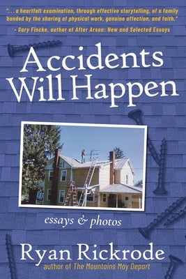 Accidents Will Happen: Essays & Photos by Rickrode, Ryan