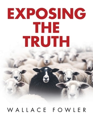 Exposing the Truth by Fowler, Wallace