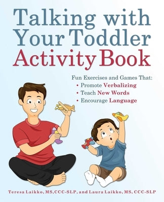 Talking with Your Toddler Activity Book: Fun Exercises and Games That Promote Verbalizing, Teach New Words, and Encourage Language by Laikko, Teresa