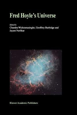 Fred Hoyle's Universe: Proceedings of a Conference Celebrating Fred Hoyle's Extraordinary Contributions to Science 25-26 June 2002 Cardiff University, by Wickramasinghe, N. C.