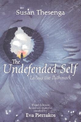 The Undefended Self: Living the Pathwork by Pierrakos, Eva Broch