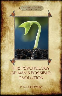 The Psychology of Man's Possible Evolution: Revised 2nd. ed., with Notes on Decision to Work, Notes on Work On Oneself, and What is School? (Aziloth B by Ouspensky, Peter D.