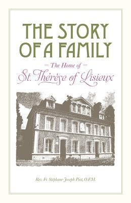 The Story of a Family - The Home of St. Thérèse of Lisieux by Piat, Stéphane-Joseph