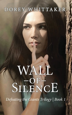 Wall of Silence: Defeating the Giants Trilogy Book 1 by Whittaker, Dorey