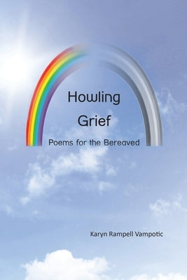 Howling Grief: Poems for the Bereaved by Rampell Vampotic, Karyn