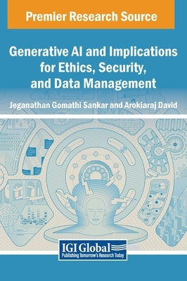 Generative AI and Implications for Ethics, Security, and Data Management by Gomathi Sankar, Jeganathan