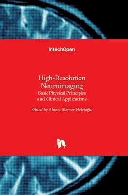 High-Resolution Neuroimaging: Basic Physical Principles and Clinical Applications by Halefoğlu, Ahmet Mesrur