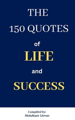 The 150 quotes of life and success by Usman, Abdulbasit