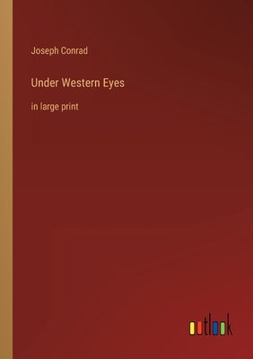 Under Western Eyes: in large print by Conrad, Joseph