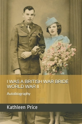 I Was a British War Bride World War II by Price, Kathleen