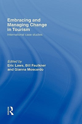 Embracing and Managing Change in Tourism: International Case Studies by Faulkner, Bill