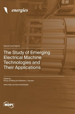The Study of Emerging Electrical Machine Technologies and Their Applications by Wang, Rong-Jie