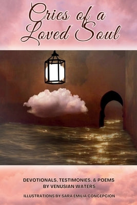 Cries of a Loved Soul by Concepcion, Sara Emilia