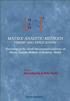 Matrix-Analytic Methods: Theory and Applications - Proceedings of the Fourth International Conference by Latouche, Guy
