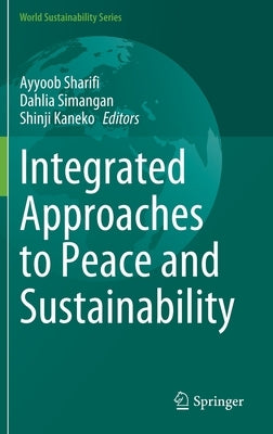 Integrated Approaches to Peace and Sustainability by Sharifi, Ayyoob