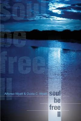 Soul Be Free II by Wyatt, Alfonso