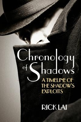 Chronology of Shadows: A Timeline of The Shadow's Exploits by Lai, Rick