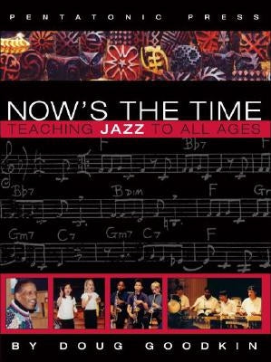 Now's the Time: Teaching Jazz to All Ages by Goodkin, Doug