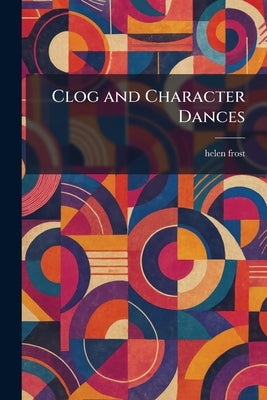 Clog and Character Dances by Frost, Helen