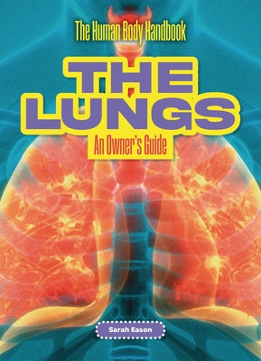 The Lungs: An Owner's Guide by Eason, Sarah