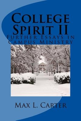 College Spirit II: Essays in Campus Ministry by Carter, Max L.