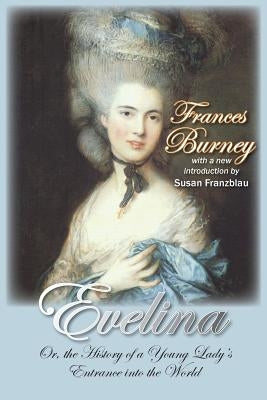 Evelina: Or, the History of a Young Lady's Entrance Into the World by Burney, Frances