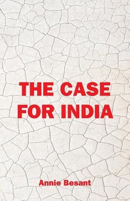 The Case For India by Besant, Annie