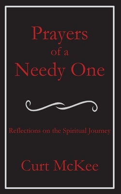 Prayers of a Needy One by McKee, Curt