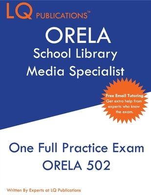 ORELA School Library Media Specialist: One Full Practice Exam - 2020 Exam Questions - Free Online Tutoring by Publications, Lq