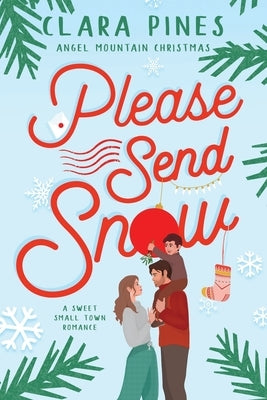 Please Send Snow: A Sweet Small Town Romance by Pines, Clara