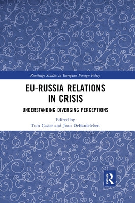 EU-Russia Relations in Crisis: Understanding Diverging Perceptions by Casier, Tom