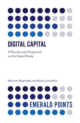 Digital Capital: A Bourdieusian Perspective on the Digital Divide by Ragnedda, Massimo