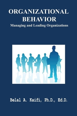 Organizational Behavior: Managing and Leading Organizations by Kaifi, Belal A.