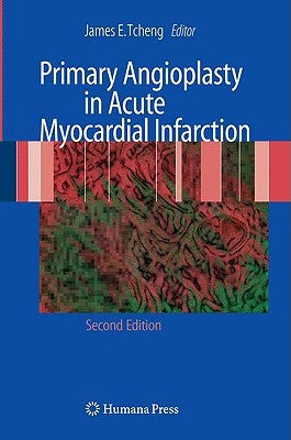 Primary Angioplasty in Acute Myocardial Infarction by Tcheng, James E.