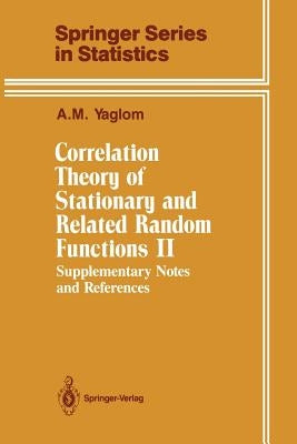 Correlation Theory of Stationary and Related Random Functions: Supplementary Notes and References by Yaglom, A. M.