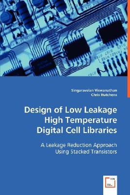 Design of Low Leakage High Temperature Digital Cell Libraries by Viswanathan, Singaravelan