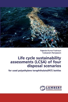 Life cycle sustainability assessments (LCSA) of four disposal scenarios by Foolmaun, Rajendra Kumar