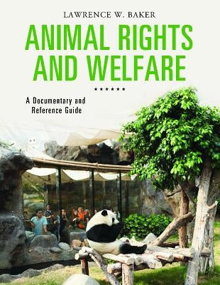 Animal Rights and Welfare: A Documentary and Reference Guide by Baker, Lawrence
