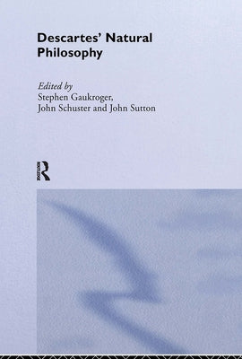 Descartes' Natural Philosophy by Gaukroger, Stephen