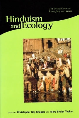 Hinduism and Ecology: The Intersection of Earth, Sky, and Water by Chapple, Christopher Key