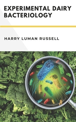 Experimental Dairy Bacteriology by Russell Ph. D., Harry Luman