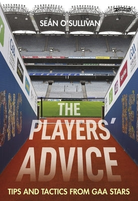 The Players' Advice: Tips and Tactics from Gaa Stars by O'Sullivan, Sean