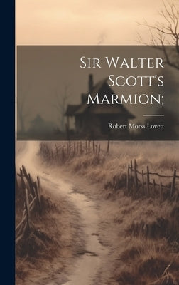 Sir Walter Scott's Marmion; by Lovett, Robert Morss