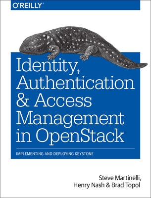 Identity, Authentication, and Access Management in Openstack: Implementing and Deploying Keystone by Martinelli, Steve