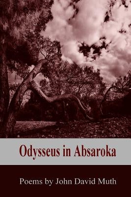 Odysseus in Absaroka by Muth, John David